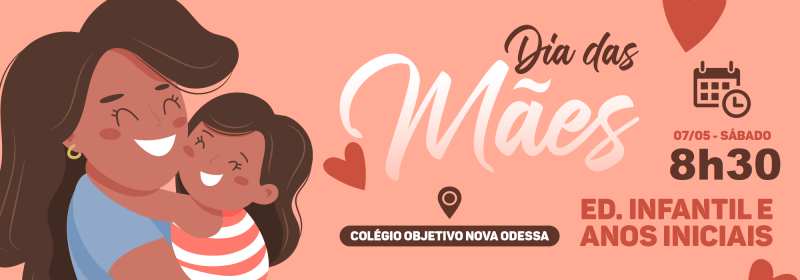 Venha participar da comemoração de Dia das Mães do Colégio Objetivo Nova Odessa!